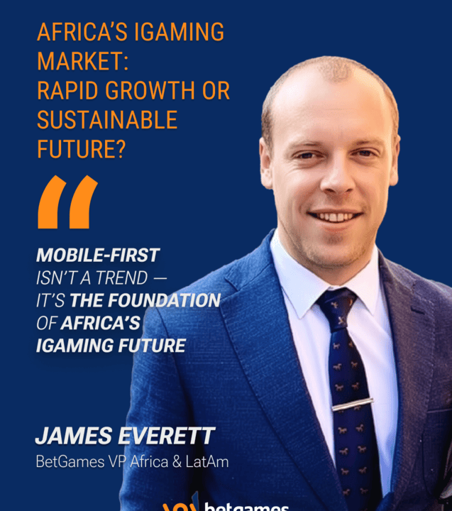 James Everett, BetGames VP Africa and LatAm, beside his quote that mobile-first is the foundation of Africa's iGaming future